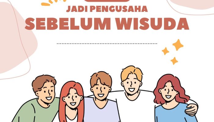 Mau Jadi Pengusaha Sebelum Wisuda? Kuliah di BSI Aja!
