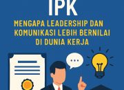 Bukan Hanya IPK: Mengapa Leadership dan Komunikasi Lebih Bernilai di Dunia Kerja?